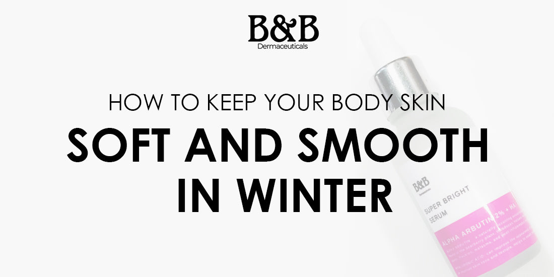 How to Keep Your Body Skin Soft and Smooth in Winter