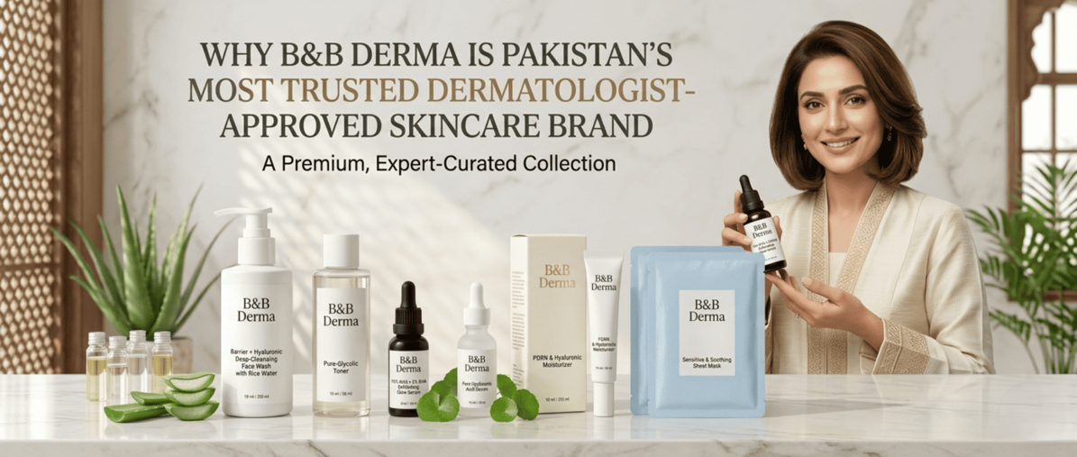 Why B&B Derma is Pakistan’s Most Trusted Skincare Brand