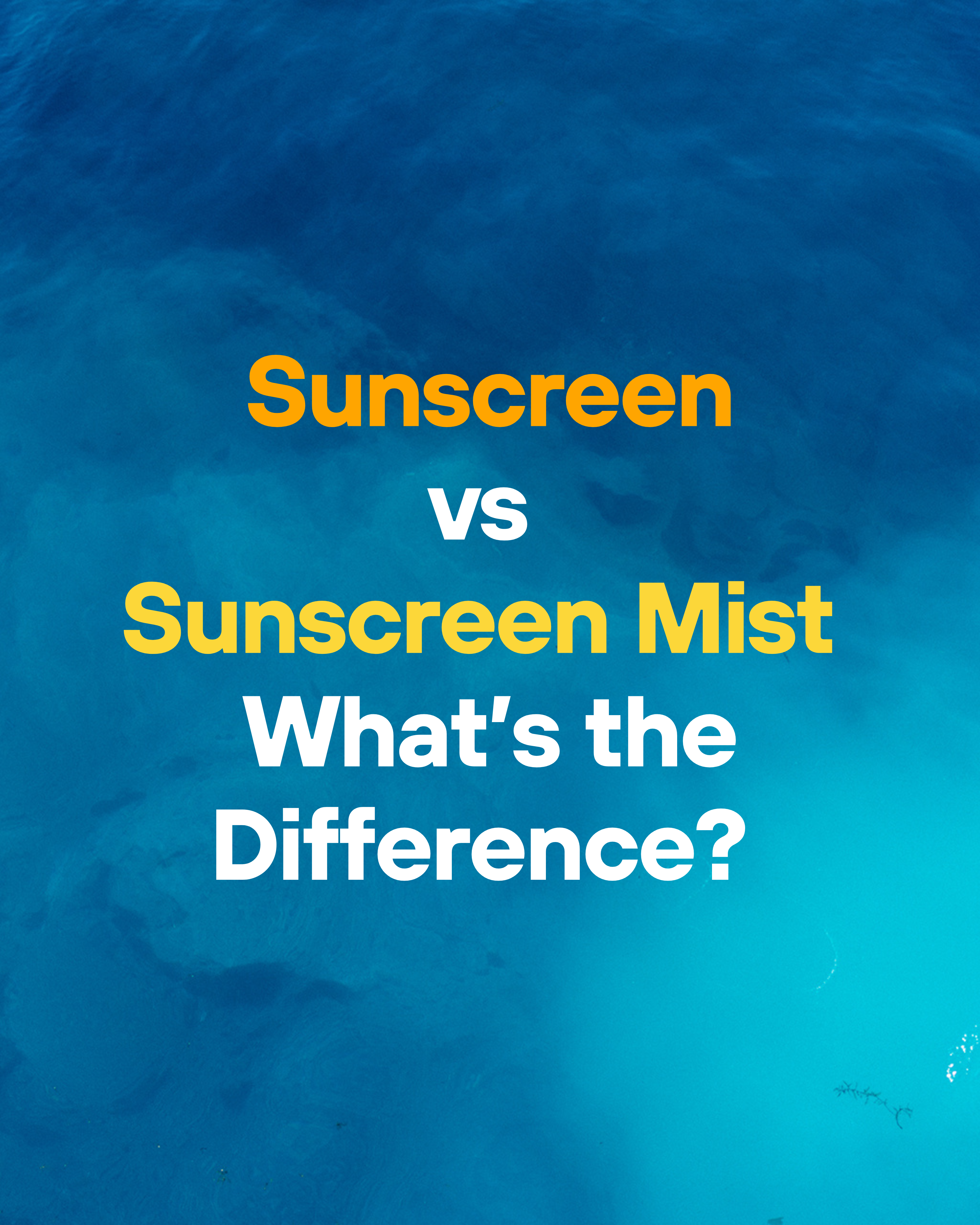Sunscreen vs. Sunscreen Mist – What’s the Difference?